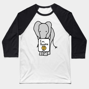 Elephant Says Ew People Baseball T-Shirt